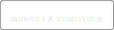 SCOPRI LA STRUTTURA