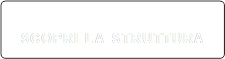 SCOPRI LA STRUTTURA