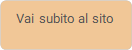 Vai subito al sito       - Descrizione: Rettangolo con angoli arrotondati:  Vai subito al sito      