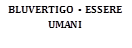 BLUVERTIGO - ESSERE UMANI    