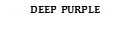 DEEP PURPLE    