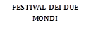 FESTIVAL DEI DUE MONDI    